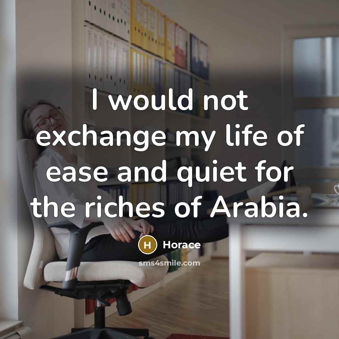 “I would not exchange my life of ease and quiet…” quote by Horace