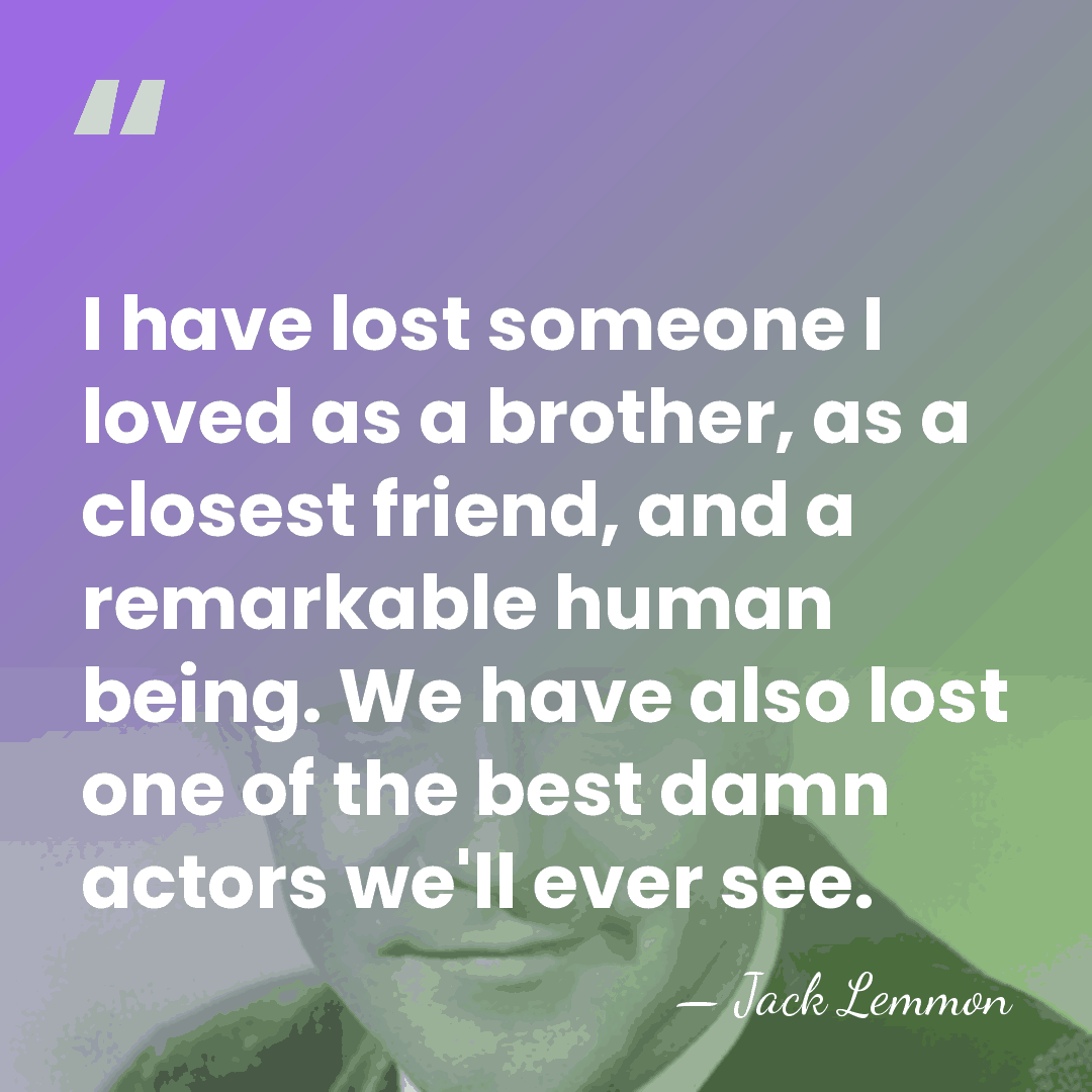 I have lost someone I loved as a brother, as a closest&hellip; - Jack Lemmon