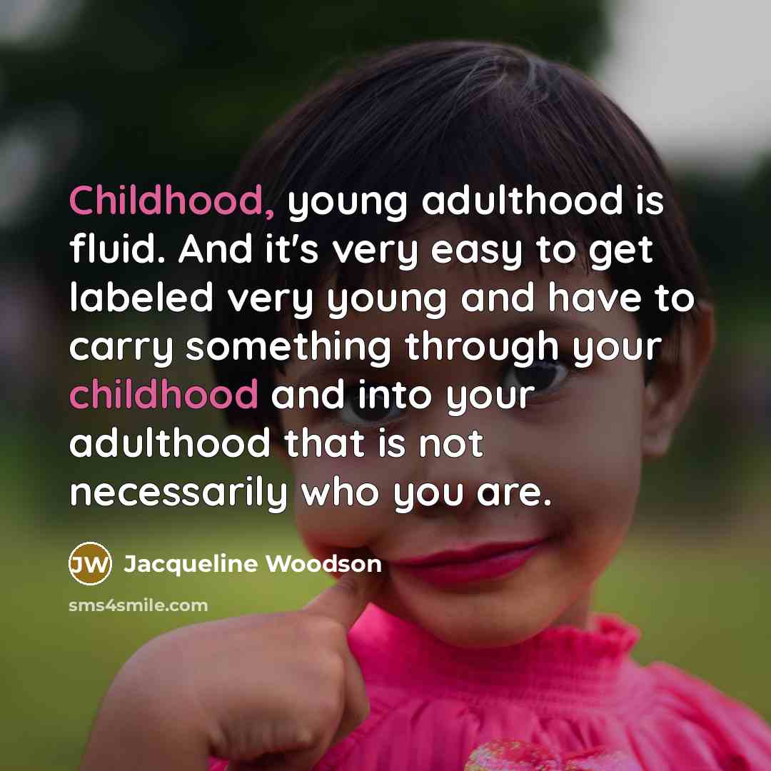 “Childhood, young adulthood is fluid. And it's very easy to…” quote by Jacqueline Woodson