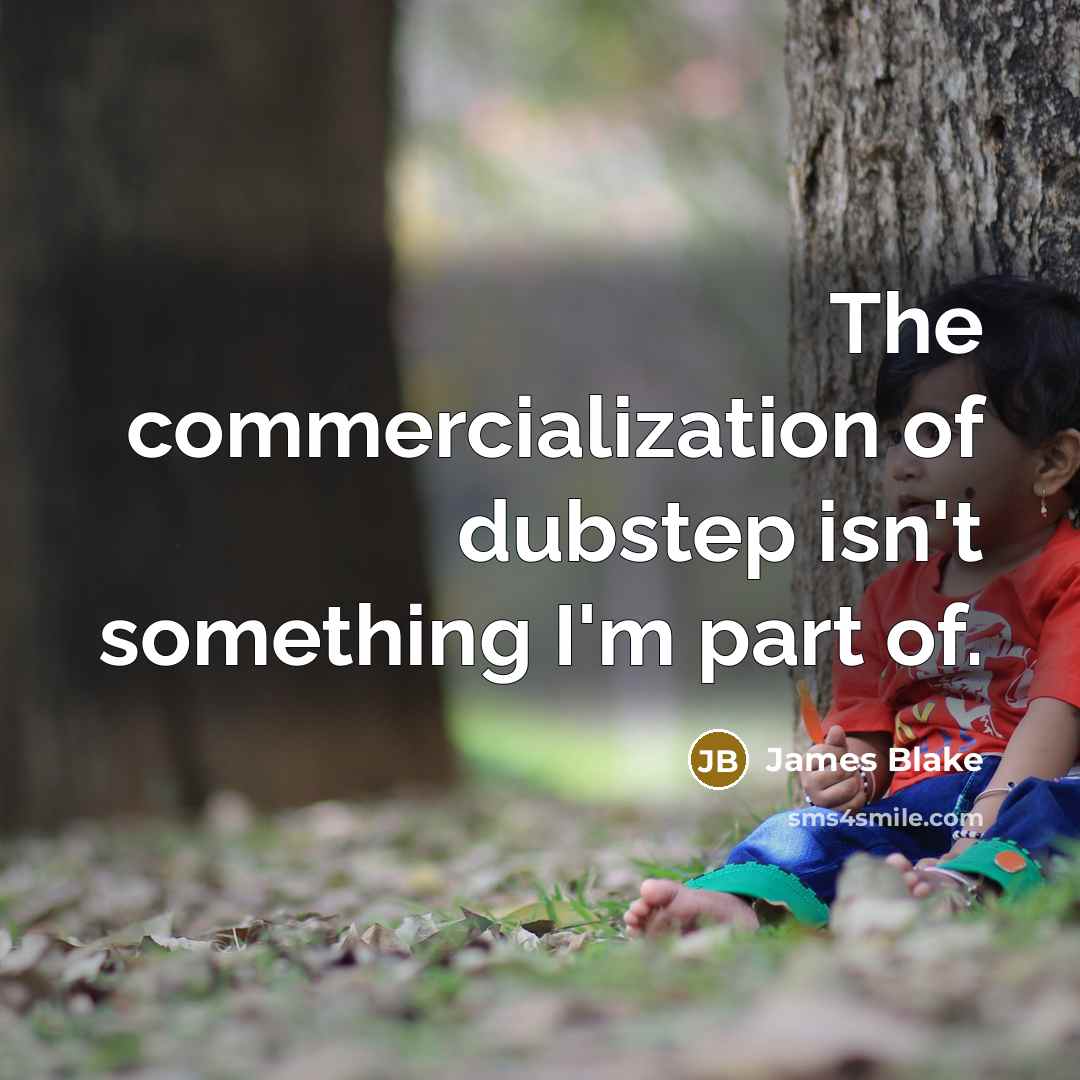 “The commercialization of dubstep isn't something I'm part of.…” quote by James Blake