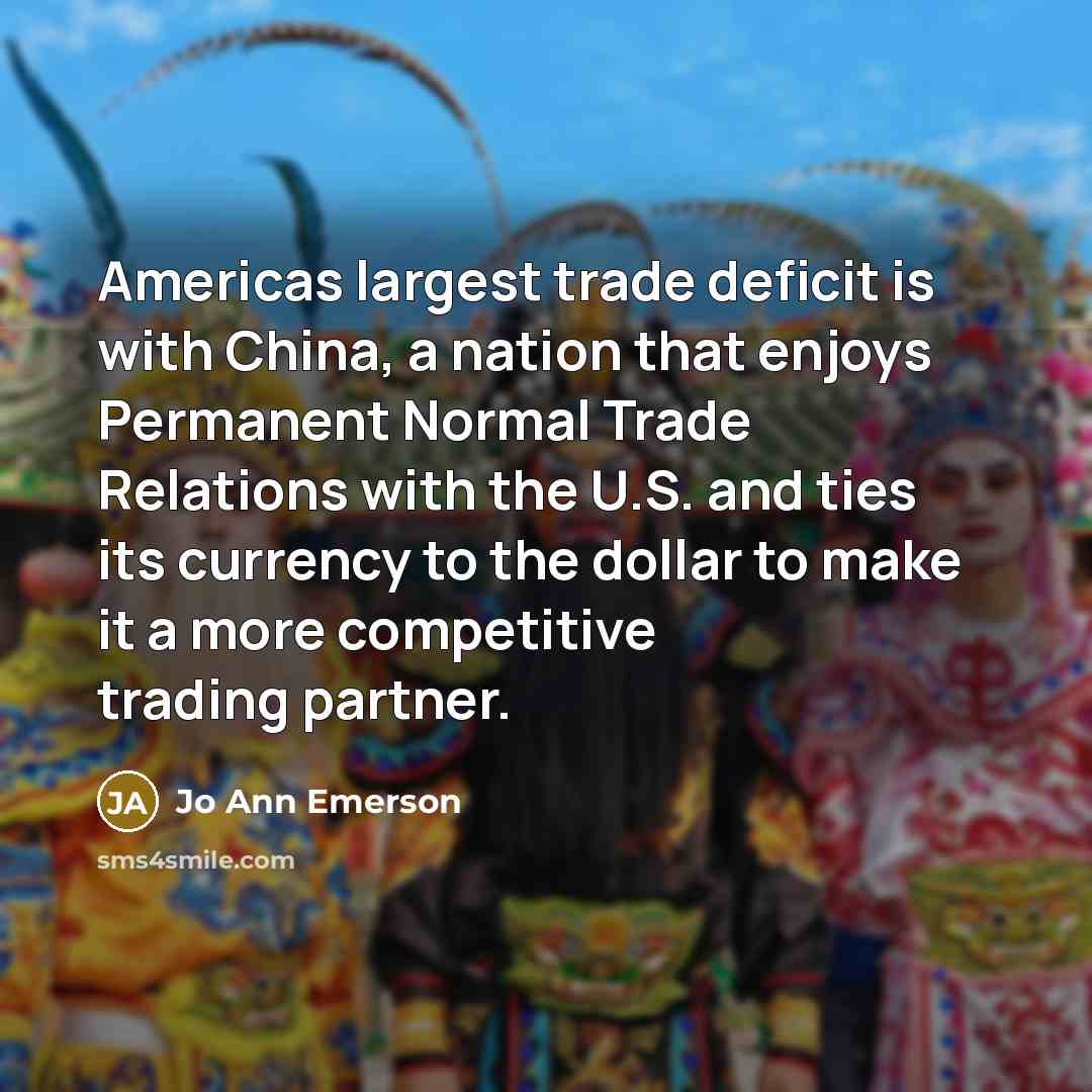 “Americas largest trade deficit is with China, a nation that…” quote by Jo Ann Emerson