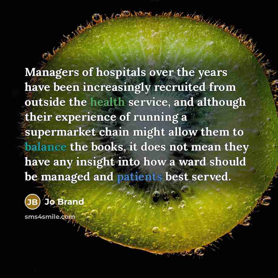 “Managers of hospitals over the years have been increasingly recruited…” quote by Jo Brand