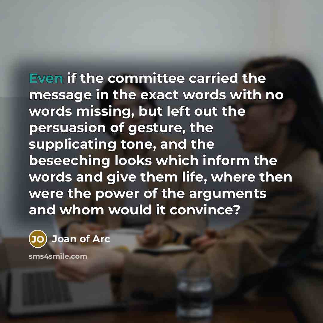 “Even if the committee carried the message in the exact…” quote by Joan Of Arc