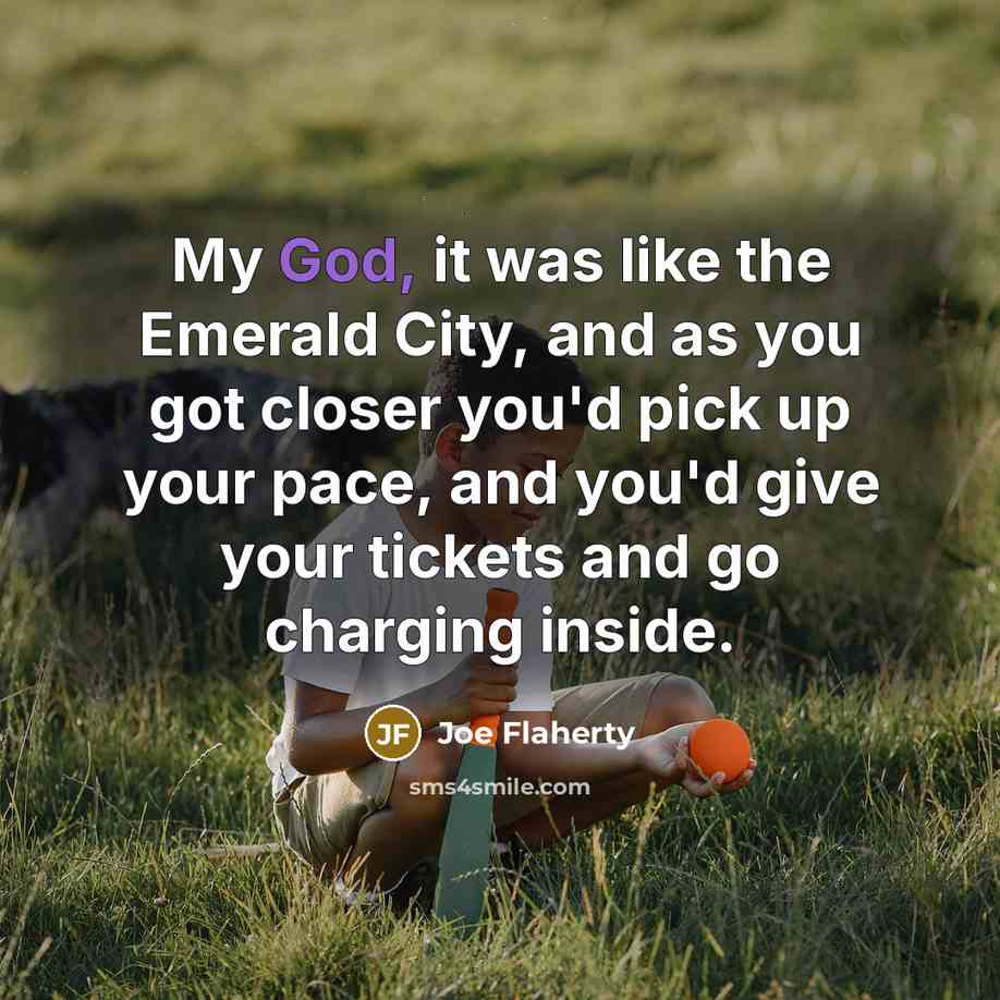 “My God, it was like the Emerald City, and as…” quote by Joe Flaherty