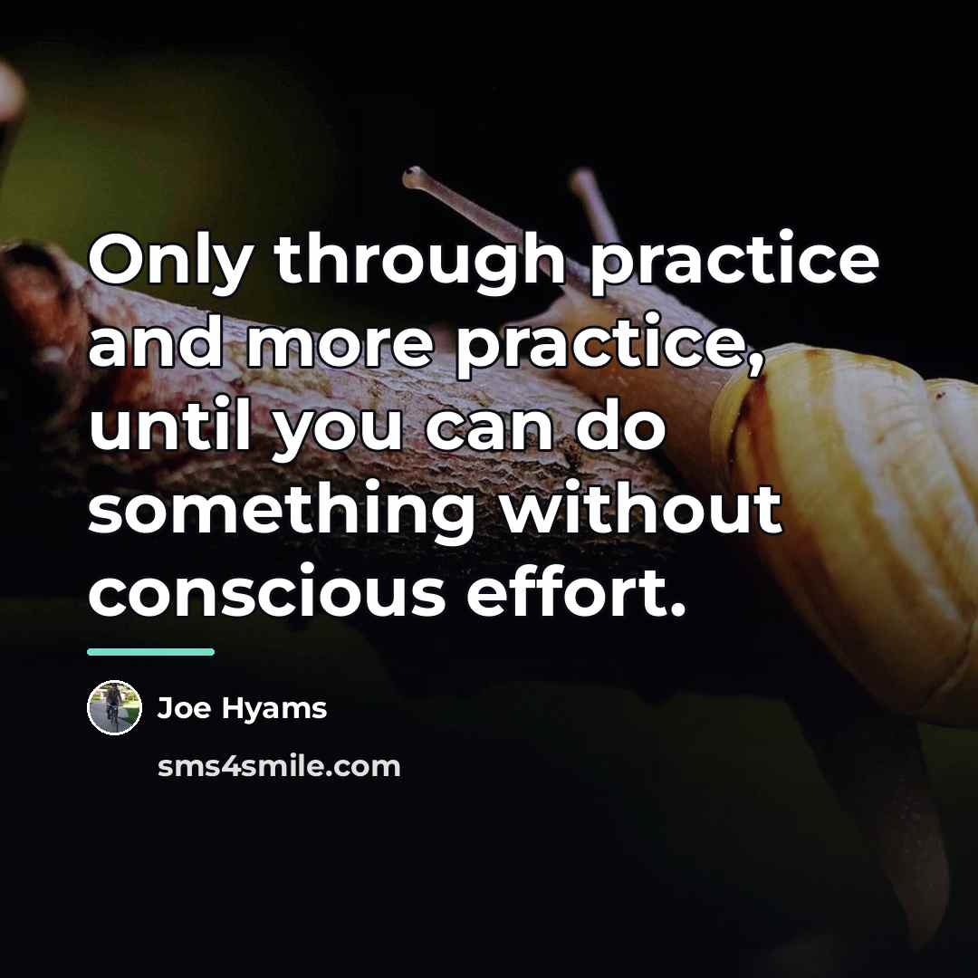 “Only through practice and more practice, until you can do…” quote by Joe Hyams