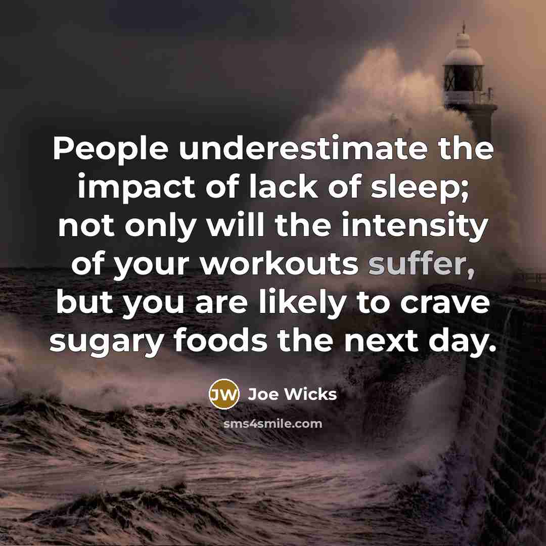 “People underestimate the impact of lack of sleep; not only…” quote by Joe Wicks