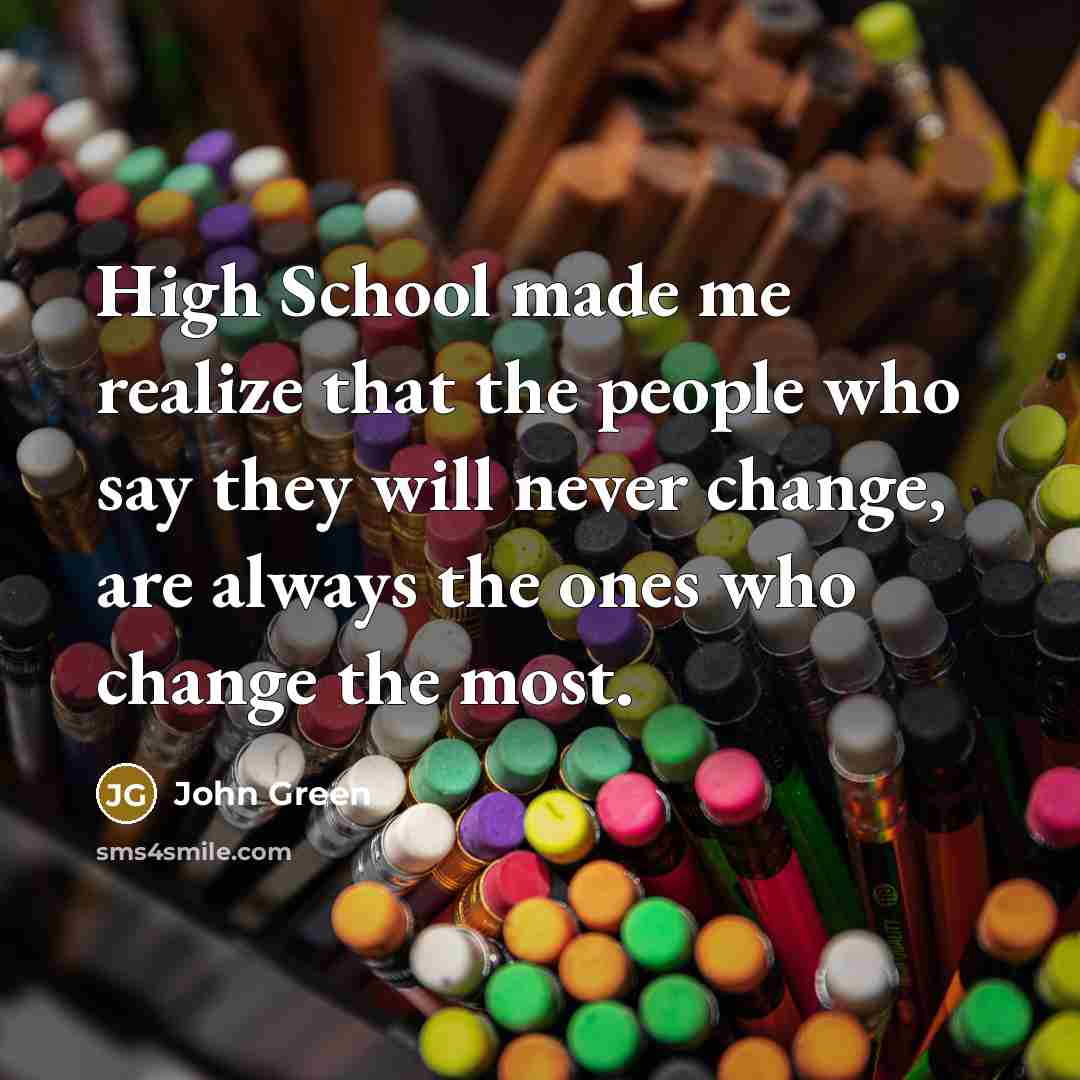 “High School made me realize that the people who say…” quote by John Green