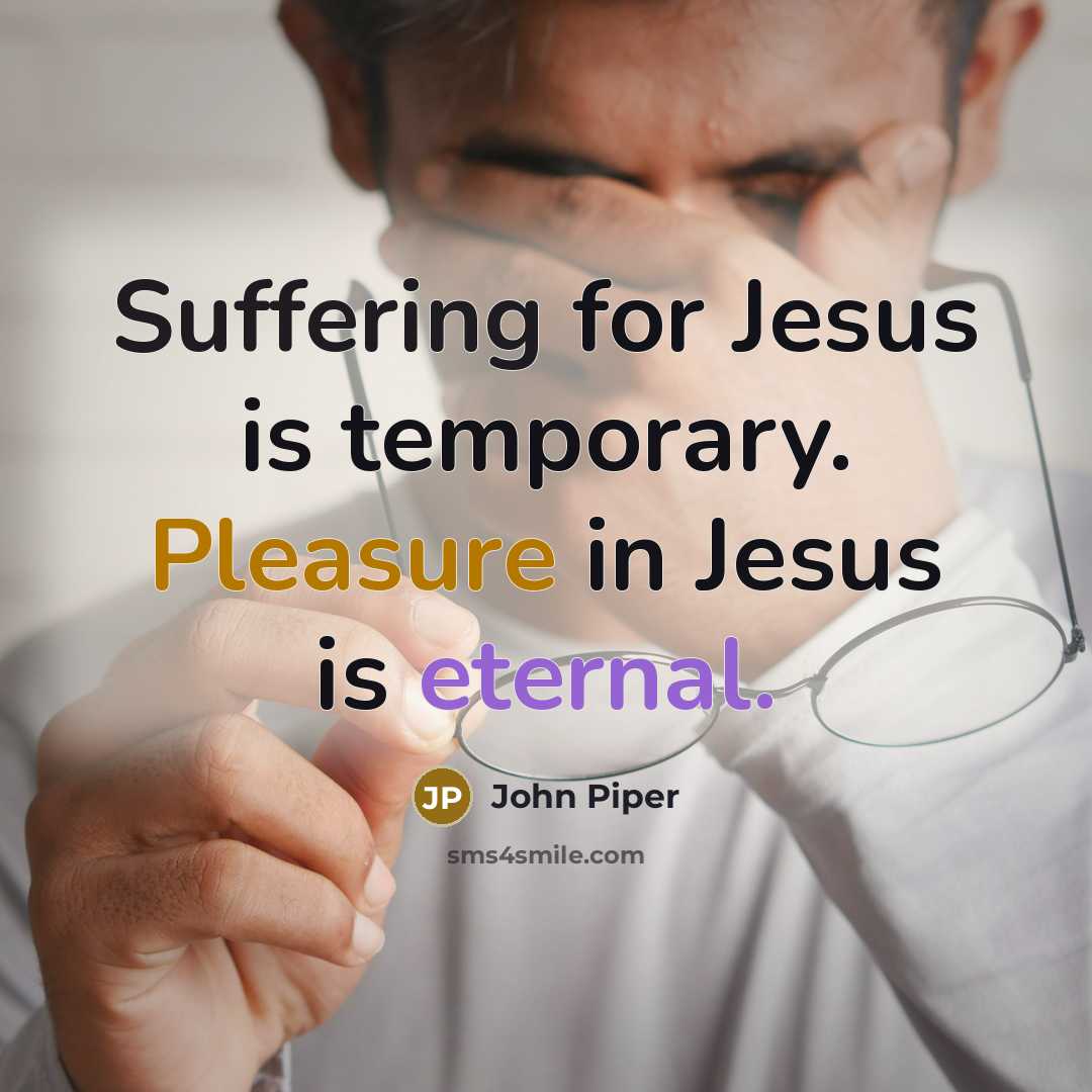 “Suffering for Jesus is temporary. Pleasure in Jesus is eternal.…” quote by John Piper