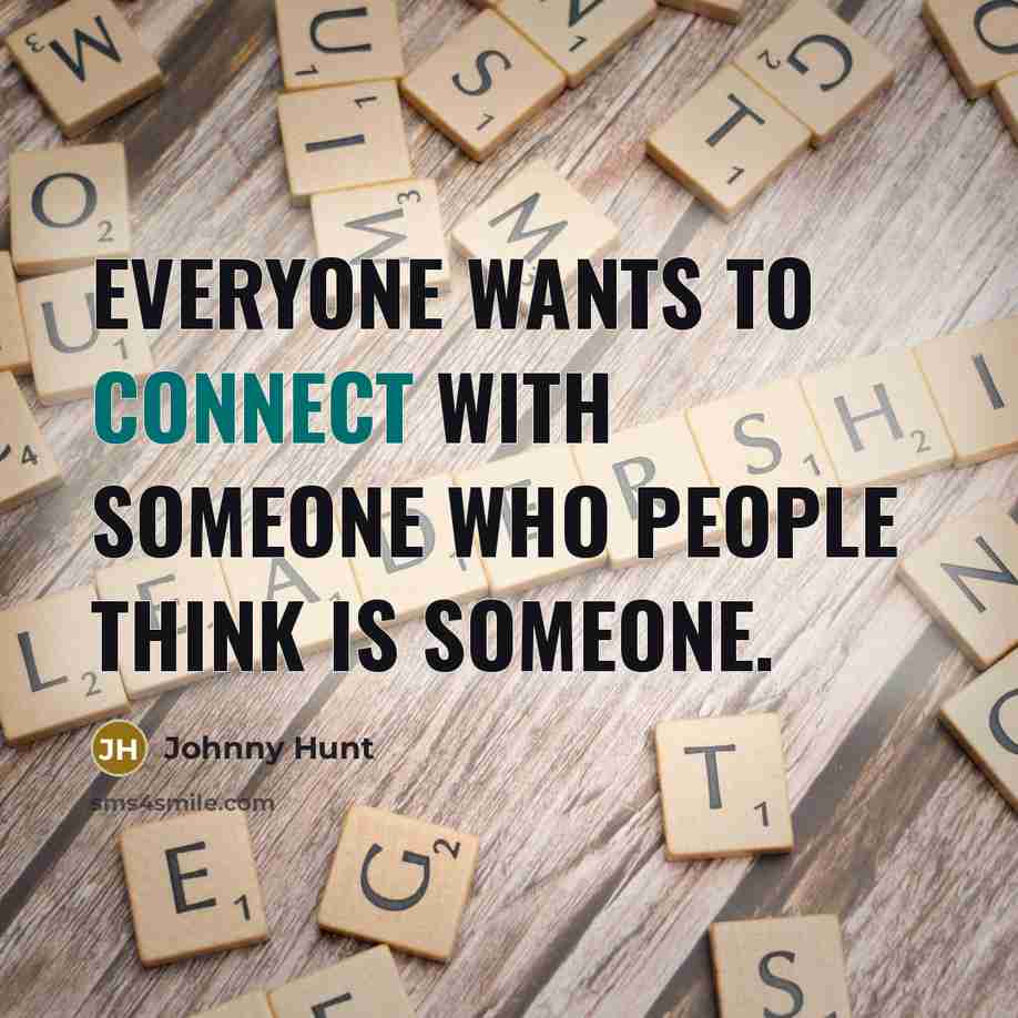 “Everyone wants to connect with someone who people think is…” quote by Johnny Hunt