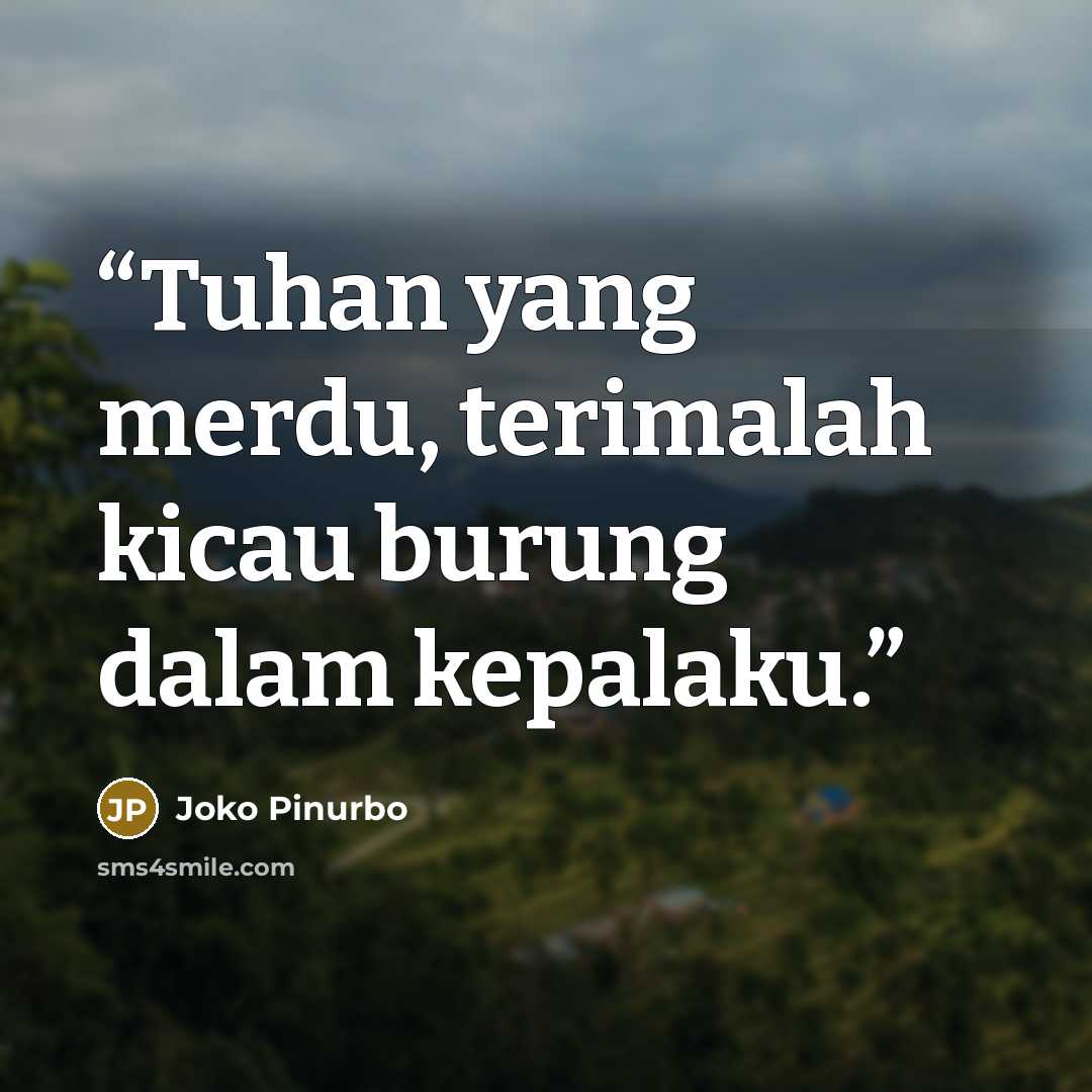 “Tuhan yang merdu, terimalah kicau burung dalam kepalaku.” quote by Joko Pinurbo