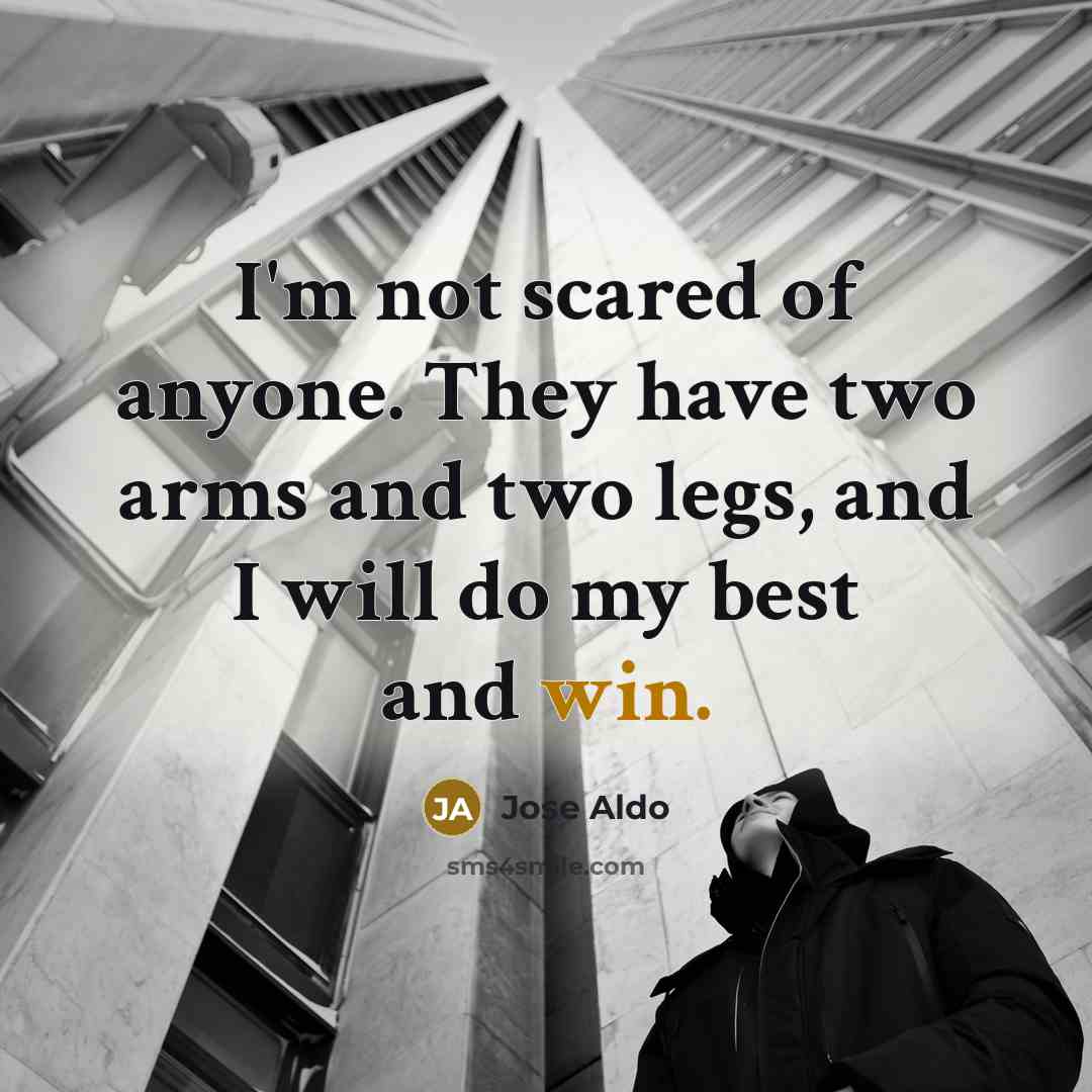 “I'm not scared of anyone. They have two arms and…” quote by Jose Aldo
