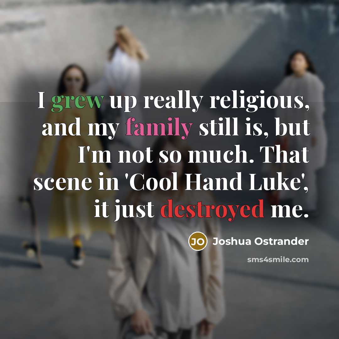 “I grew up really religious, and my family still is,…” quote by Joshua Ostrander