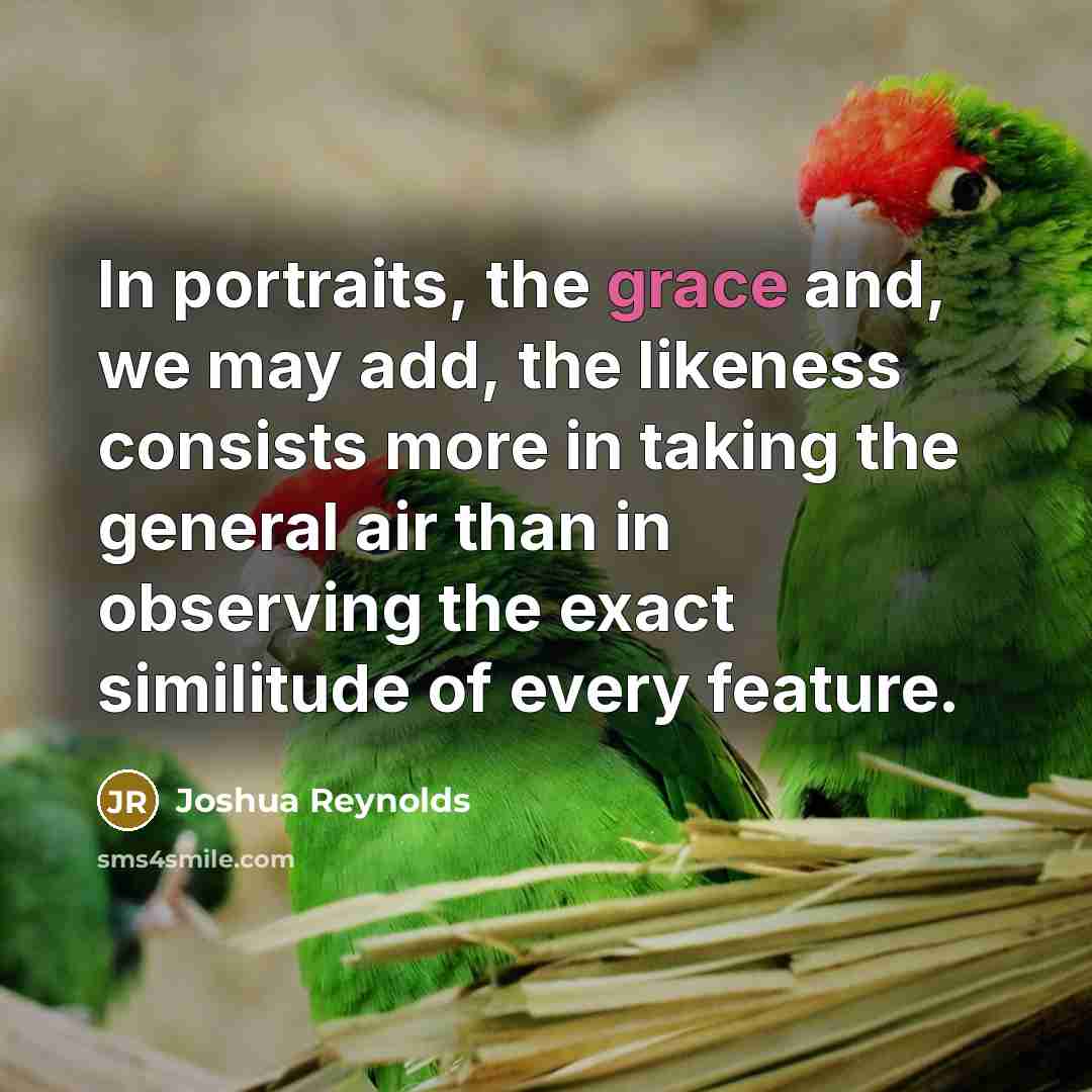 “In portraits, the grace and, we may add, the likeness…” quote by Joshua Reynolds