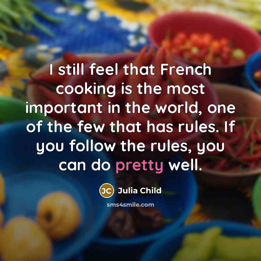 “I still feel that French cooking is the most important…” quote by Julia Child