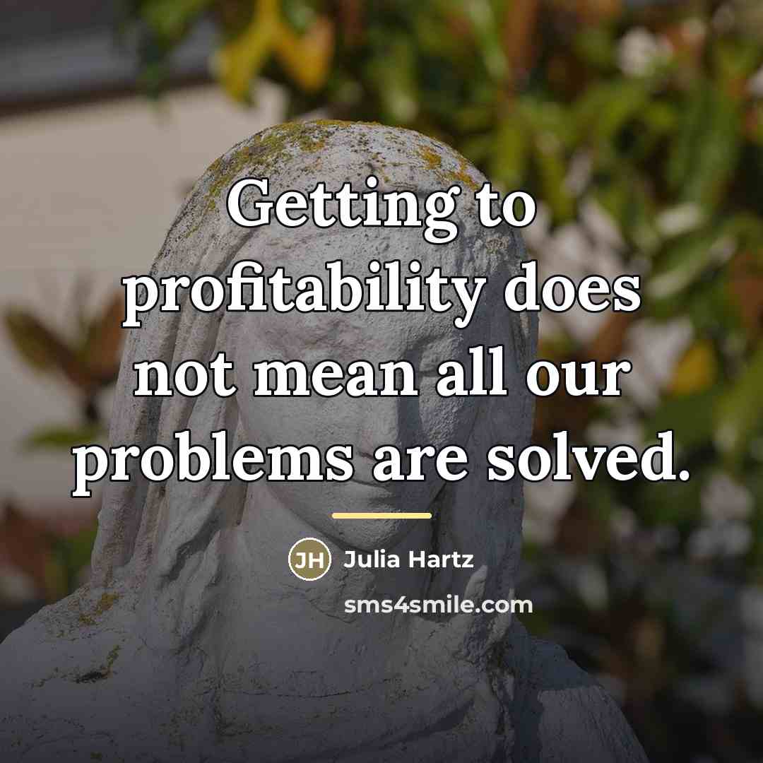 “Getting to profitability does not mean all our problems are…” quote by Julia Hartz