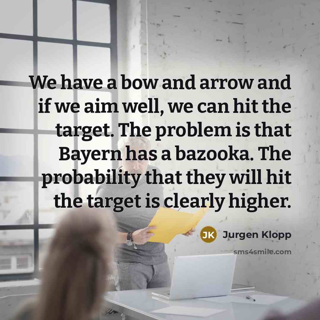“We have a bow and arrow and if we aim…” quote by Jurgen Klopp
