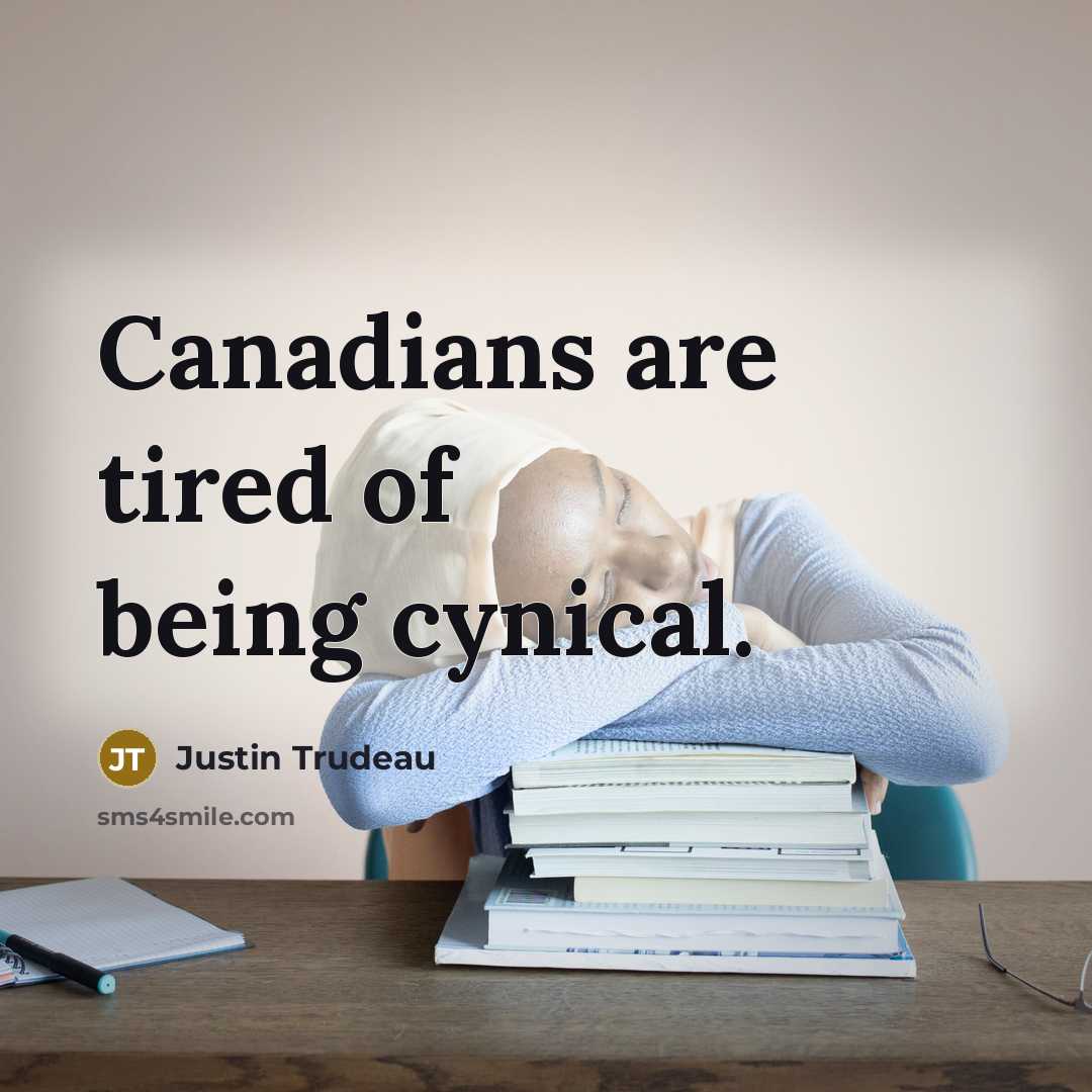 “Canadians are tired of being cynical.…” quote by Justin Trudeau