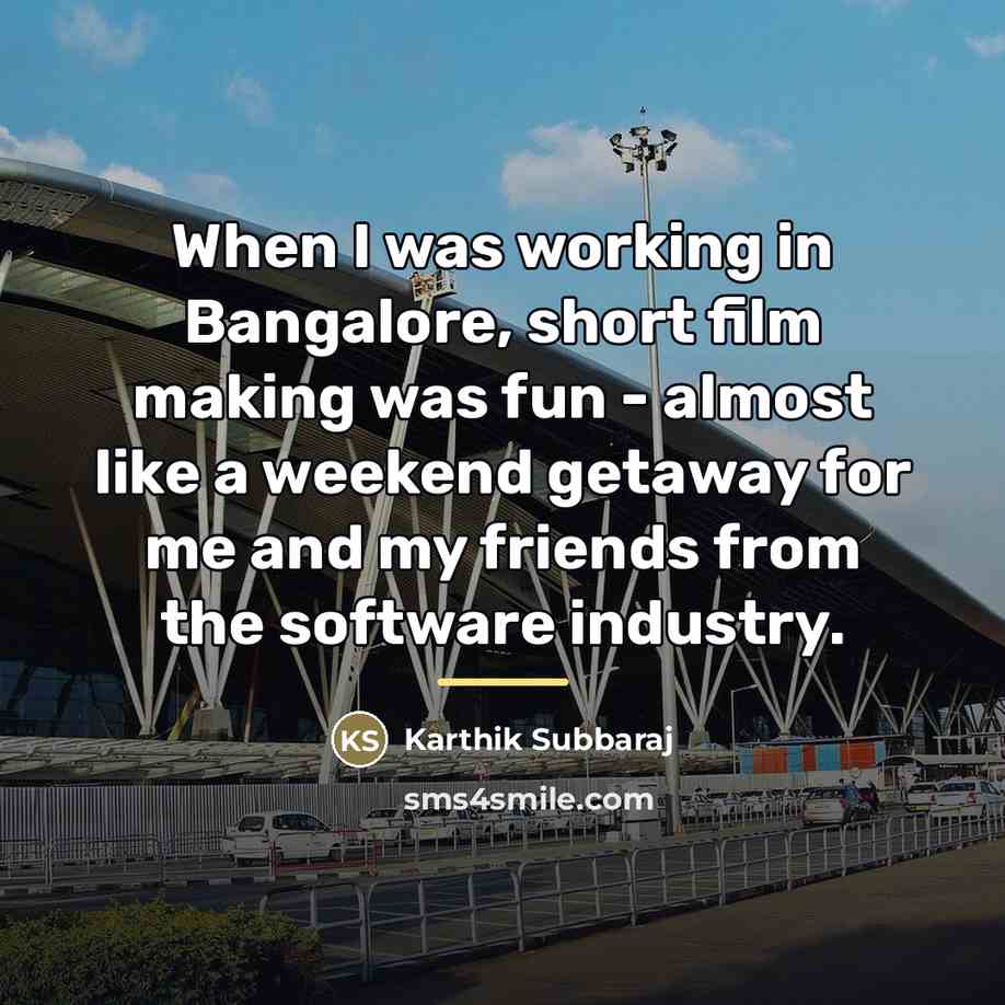 “When I was working in Bangalore, short film making was…” quote by Karthik Subbaraj