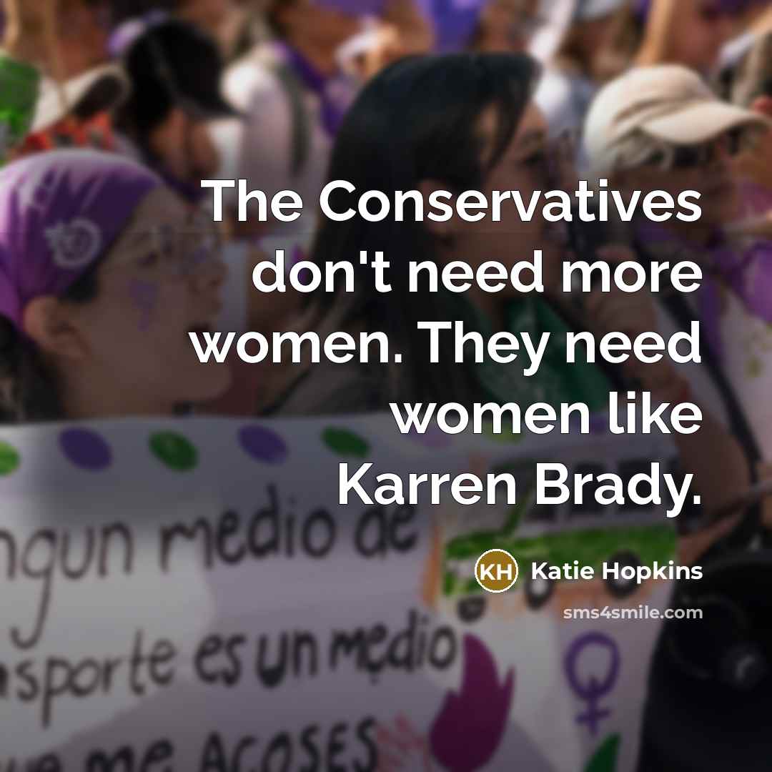“The Conservatives don't need more women. They need women like…” quote by Katie Hopkins