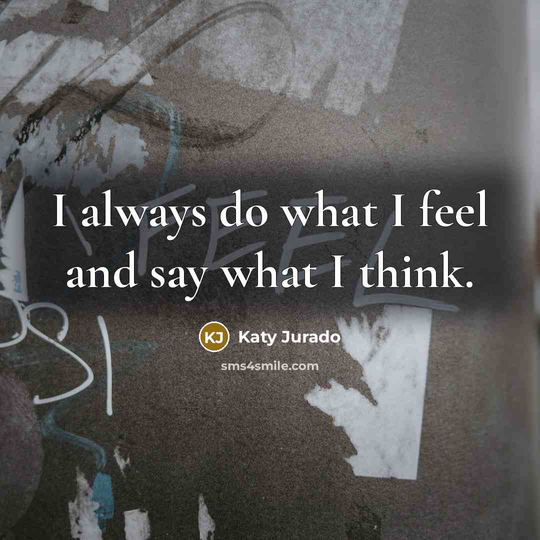 “I always do what I feel and say what I…” quote by Katy Jurado