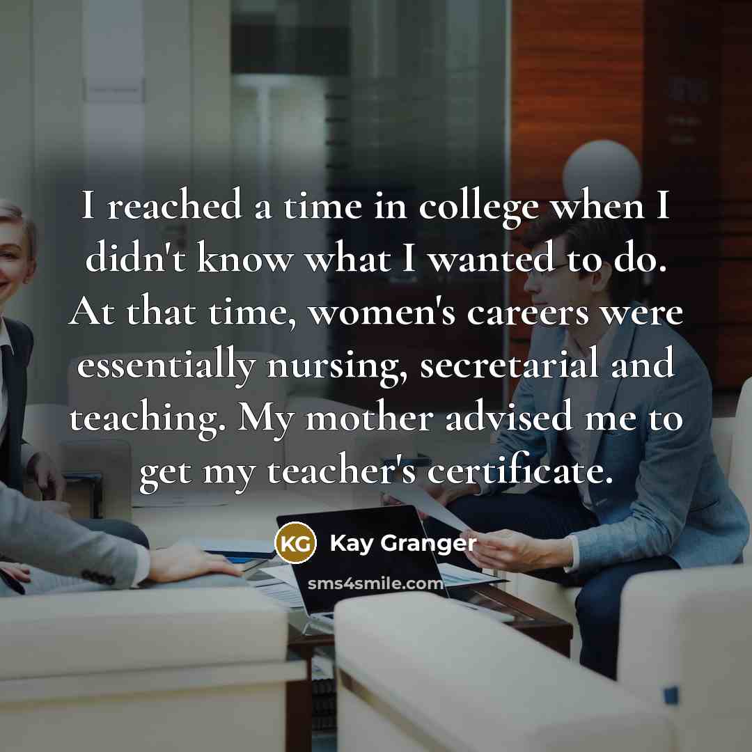 “I reached a time in college when I didn't know…” quote by Kay Granger