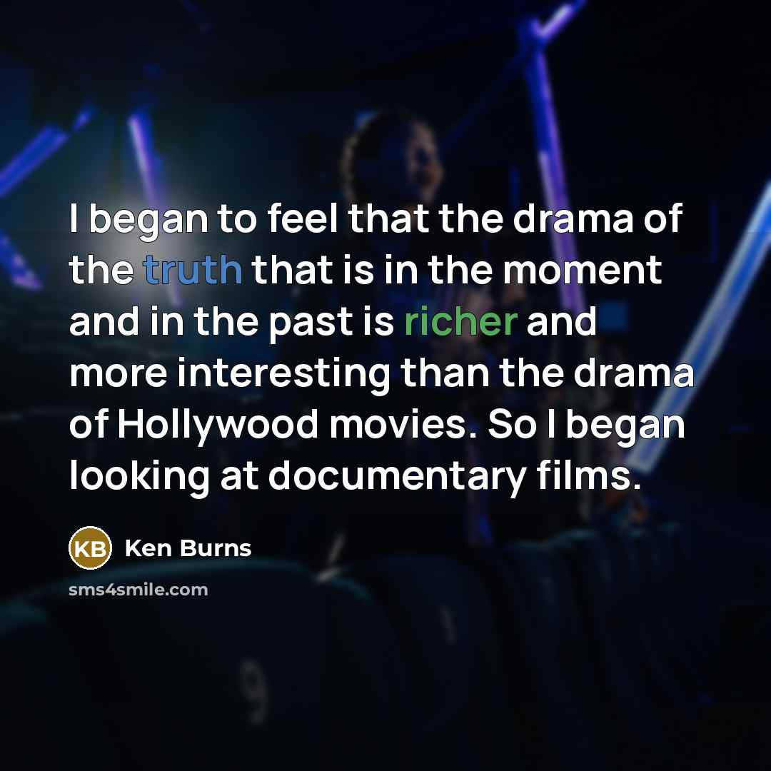 “I began to feel that the drama of the truth…” quote by Ken Burns
