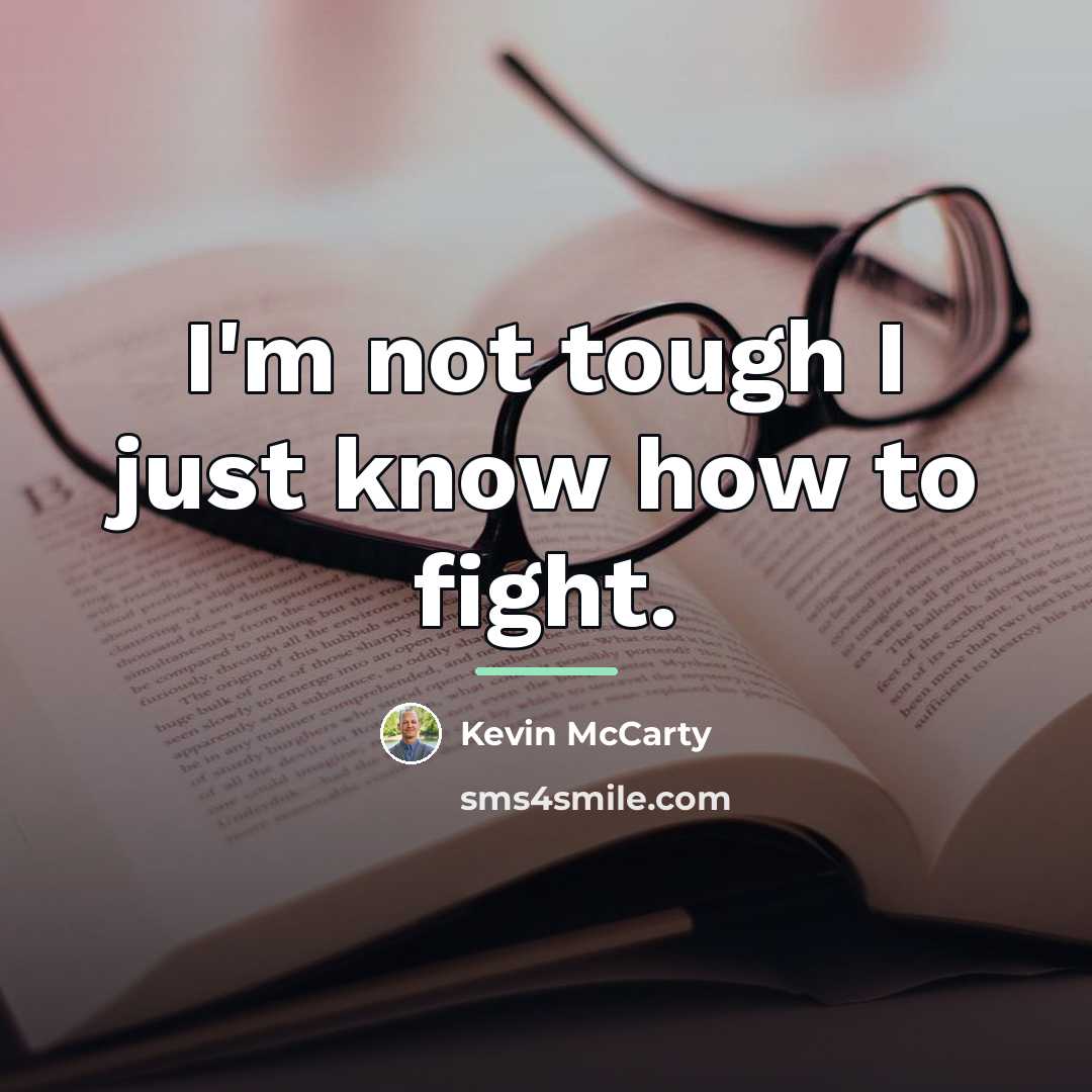 “I'm not tough I just know how to fight.…” quote by Kevin McCarty