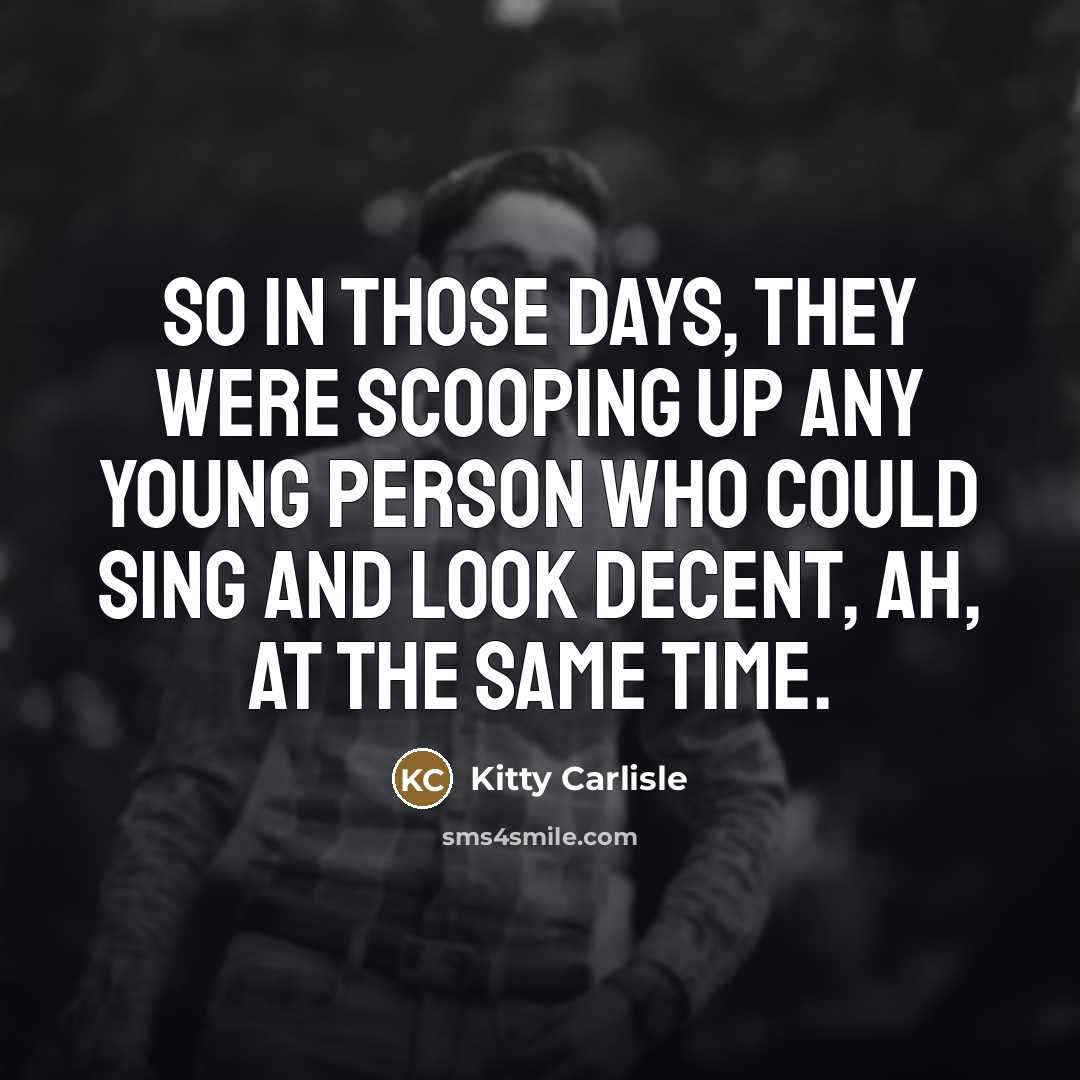 “So in those days, they were scooping up any young…” quote by Kitty Carlisle