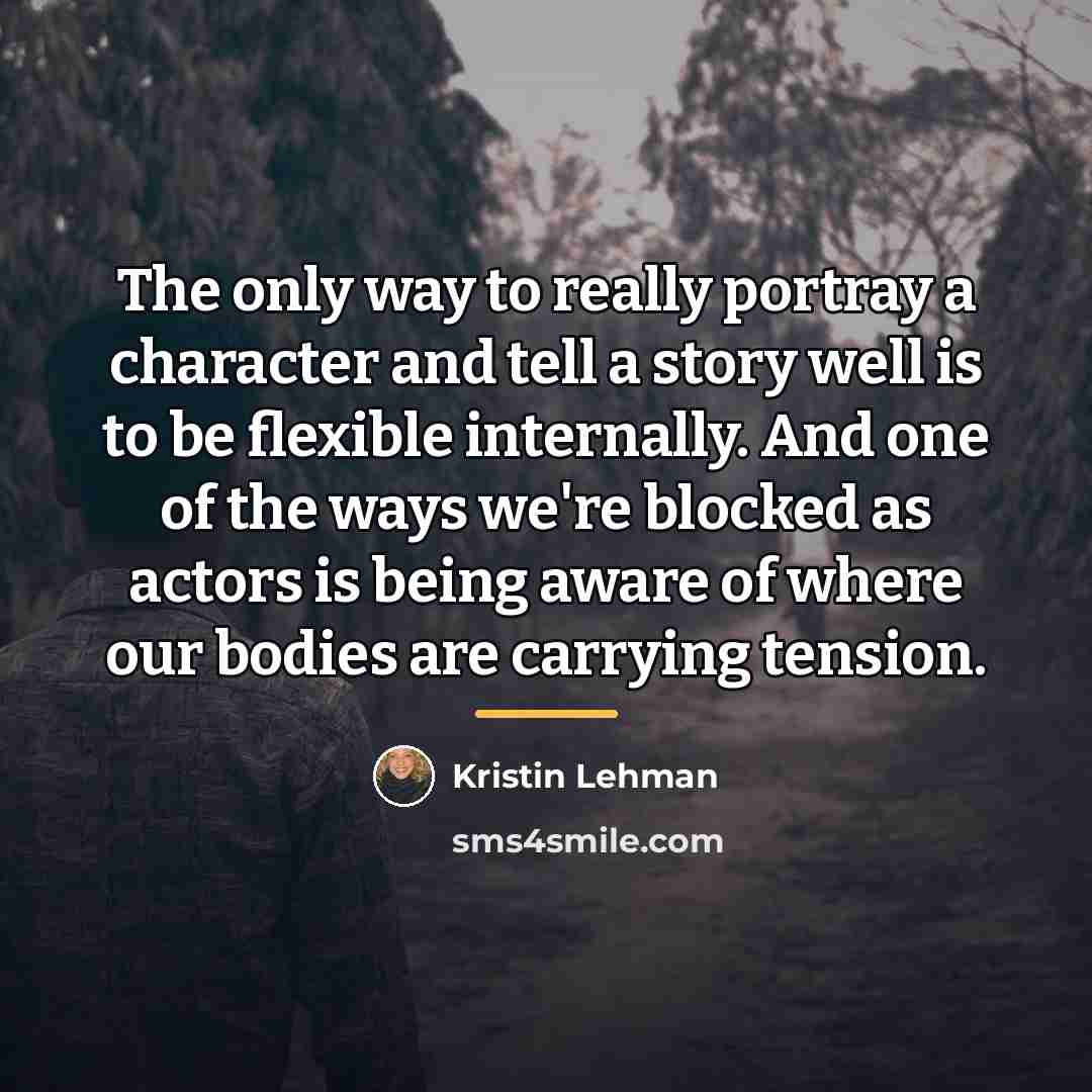 “The only way to really portray a character and tell…” quote by Kristin Lehman