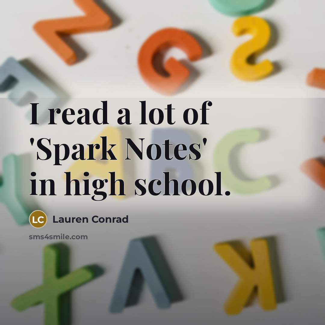 “I read a lot of 'Spark Notes' in high school.…” quote by Lauren Conrad