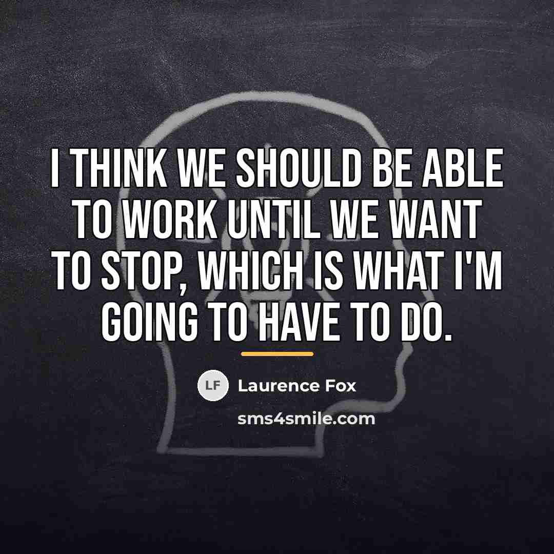 “I think we should be able to work until we…” quote by Laurence Fox