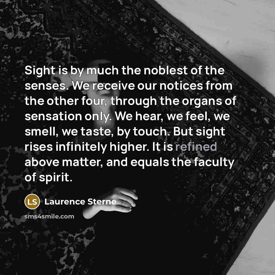 “Sight is by much the noblest of the senses. We…” quote by Laurence Sterne