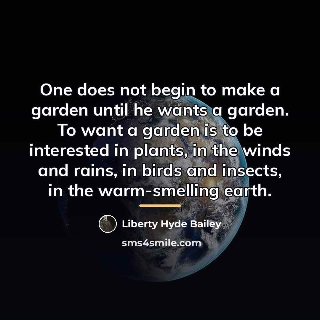 “One does not begin to make a garden until he…” quote by Liberty Hyde Bailey