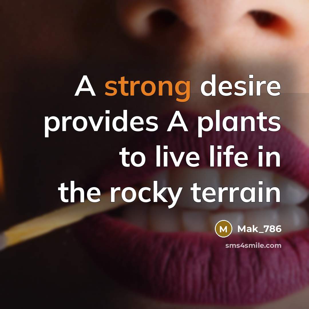 “A strong desire provides A plants to live life in…” quote by Mak_786