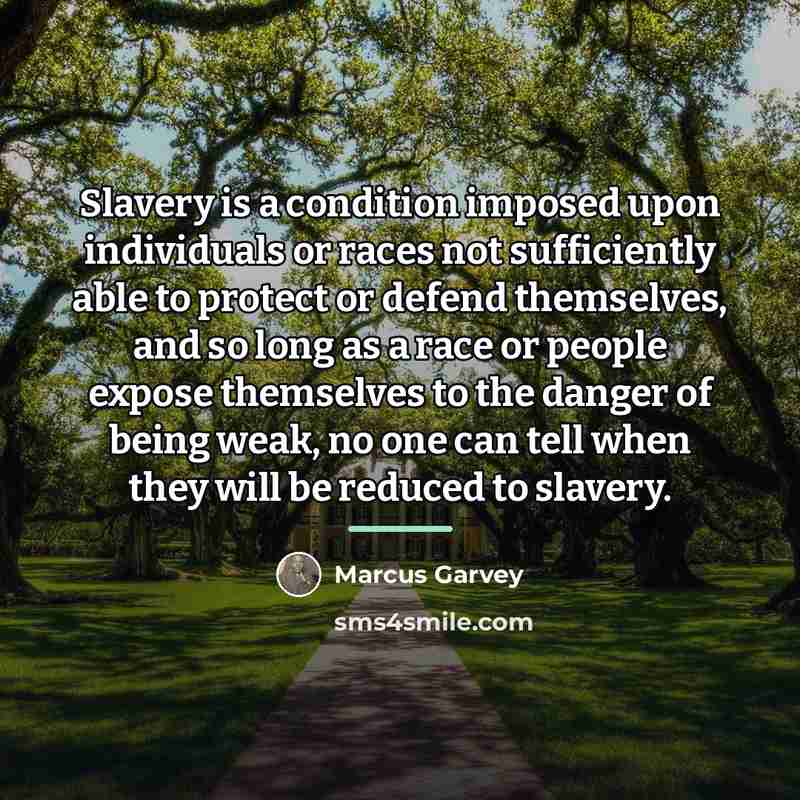 “Slavery is a condition imposed upon individuals or races not…” quote by Marcus Garvey