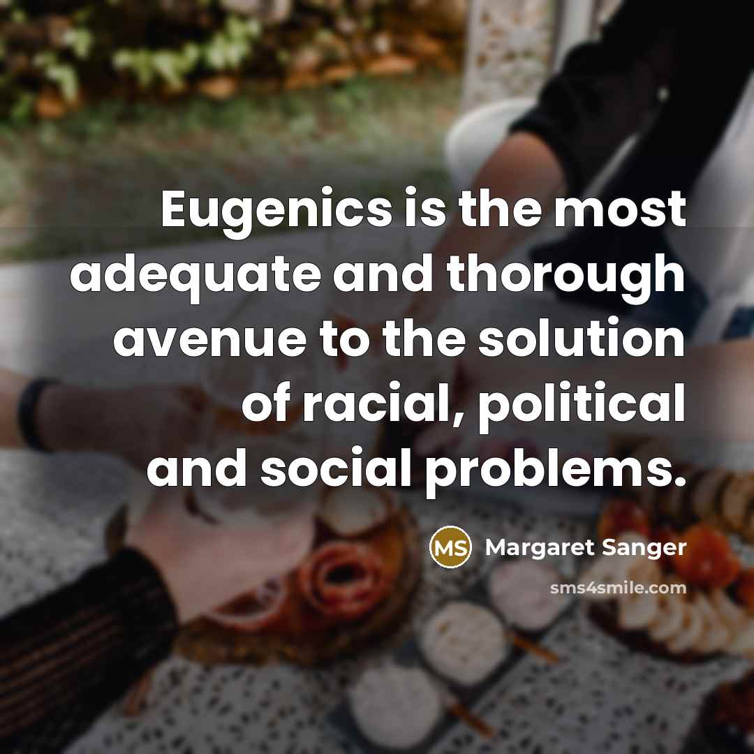 “Eugenics is the most adequate and thorough avenue to the…” quote by Margaret Sanger