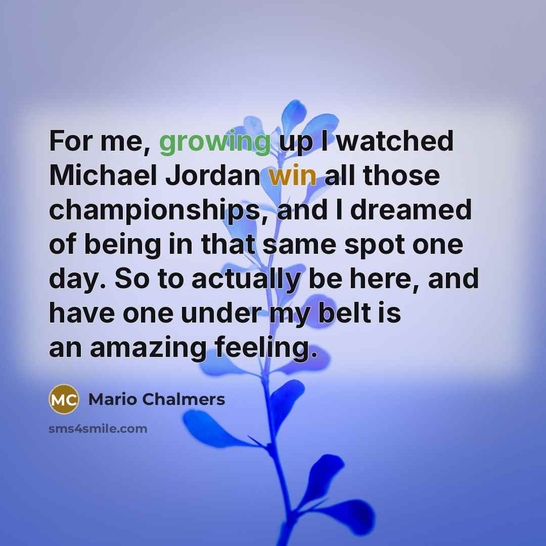 “For me, growing up I watched Michael Jordan win all…” quote by Mario Chalmers