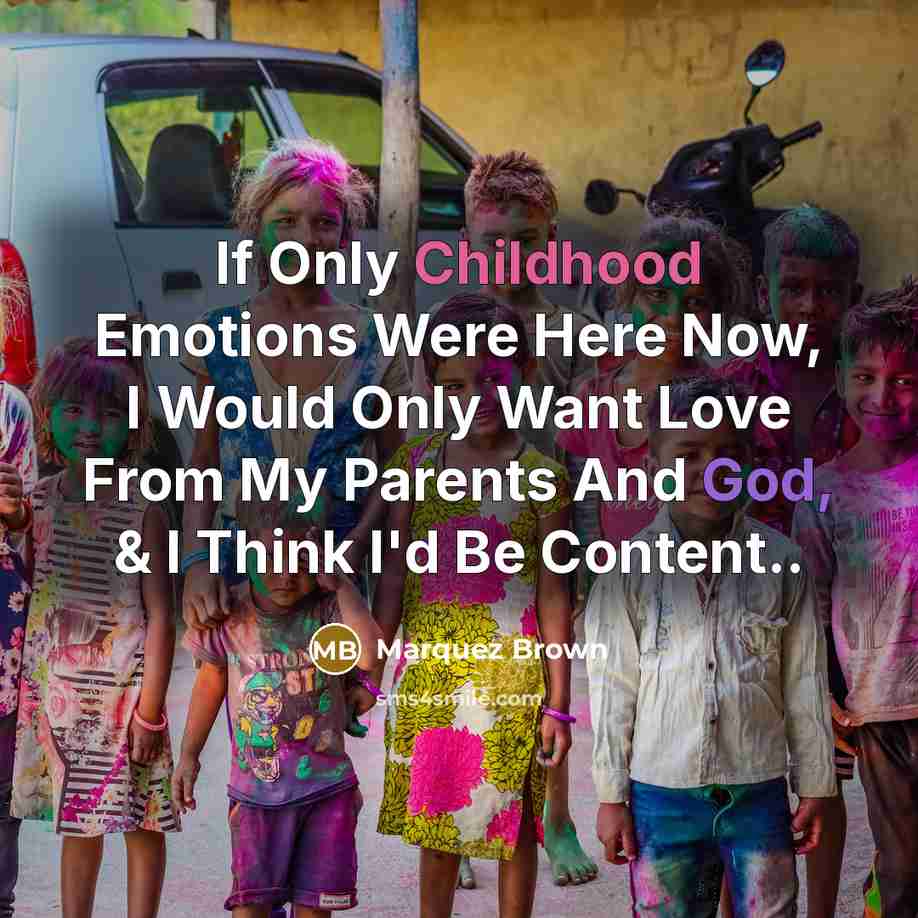 “If Only Childhood Emotions Were Here Now, I Would Only…” quote by Marquez Brown