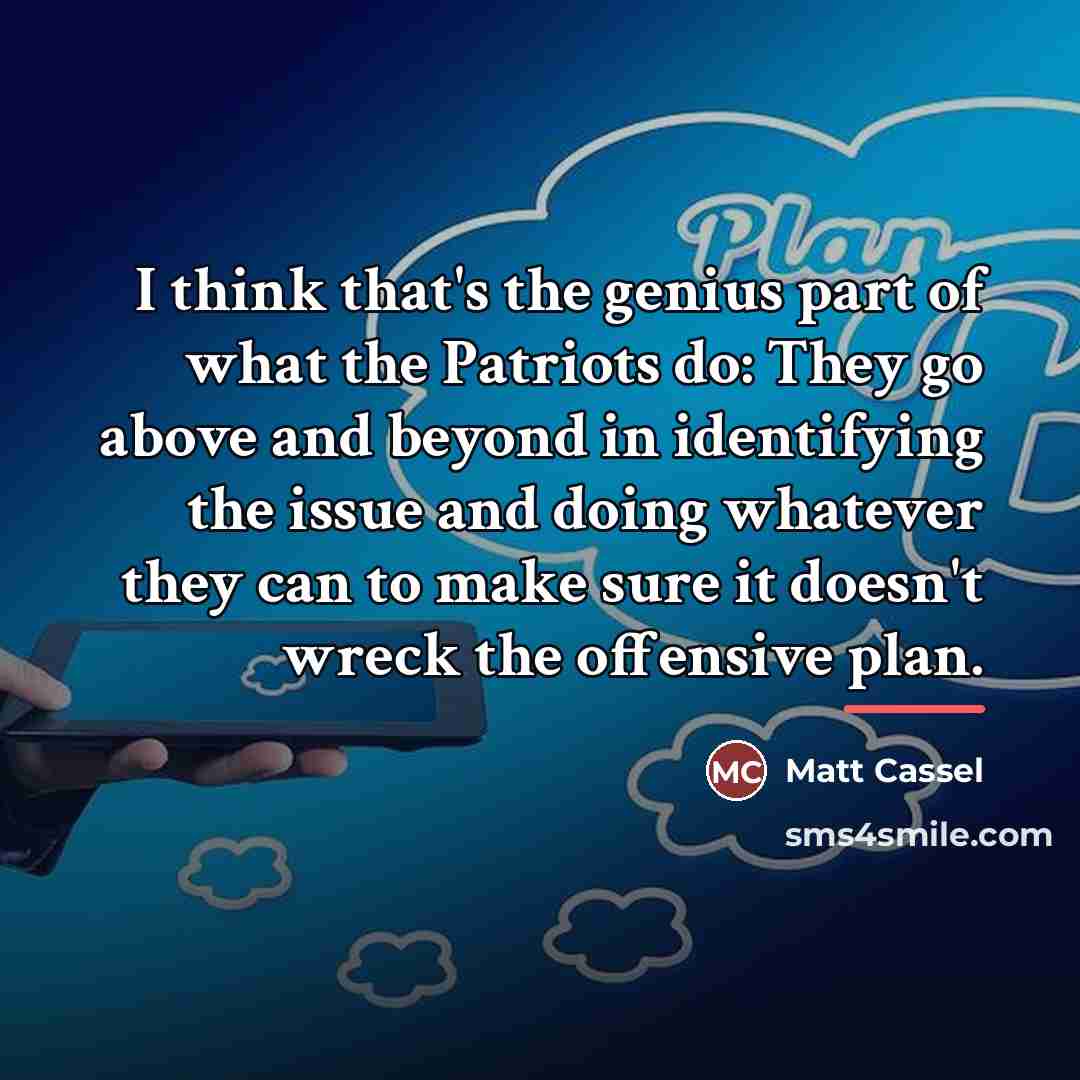 “I think that's the genius part of what the Patriots…” quote by Matt Cassel
