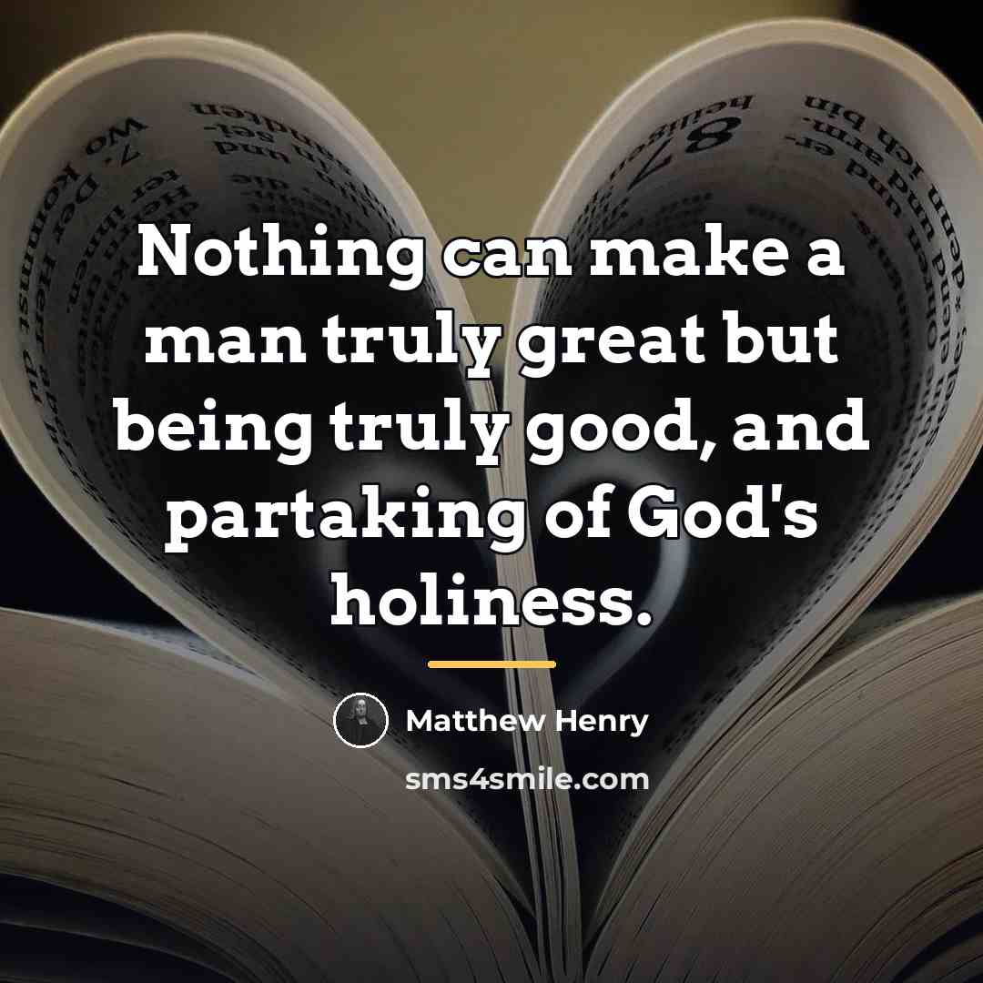 “Nothing can make a man truly great but being truly…” quote by Matthew Henry