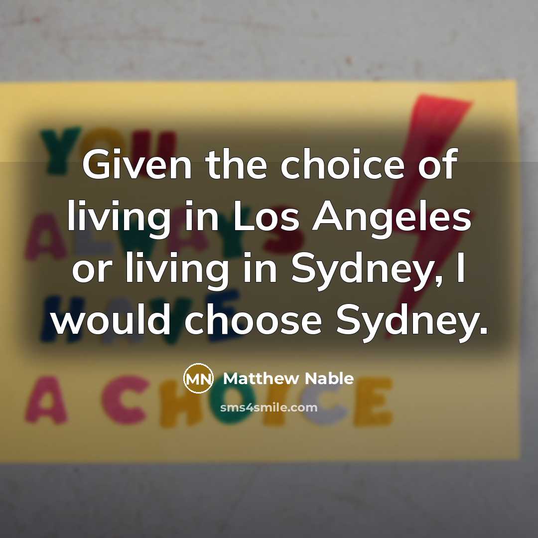 “Given the choice of living in Los Angeles or living…” quote by Matthew Nable