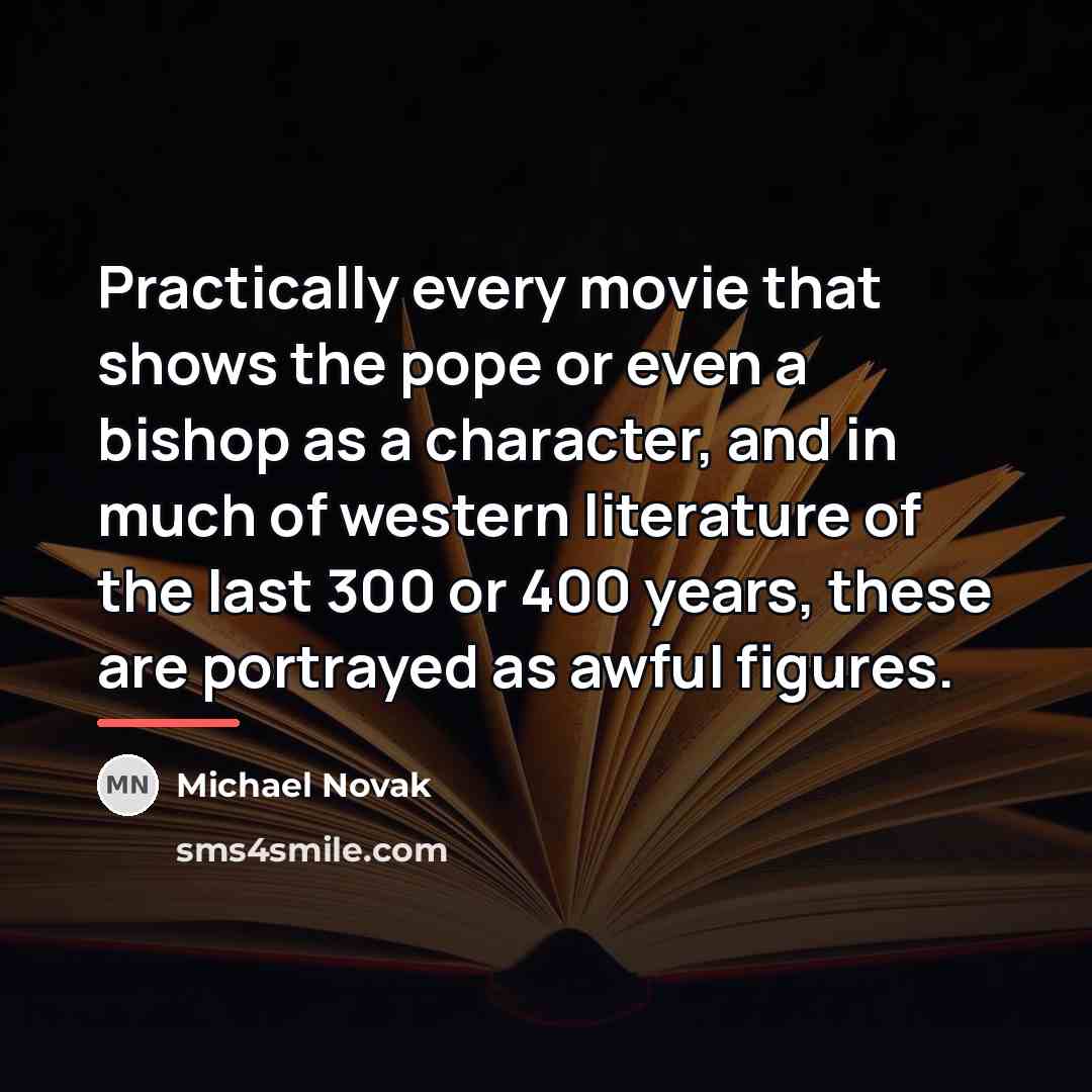 “Practically every movie that shows the pope or even a…” quote by Michael Novak