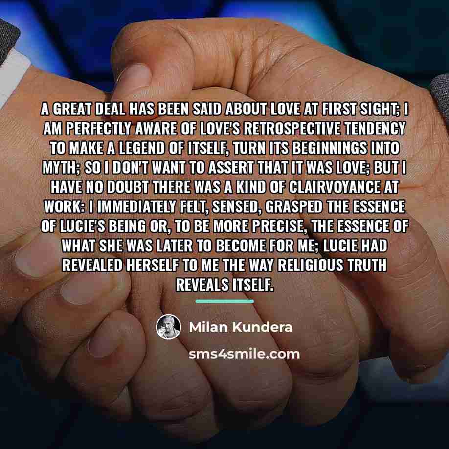 “A great deal has been said about love at first…” quote by Milan Kundera