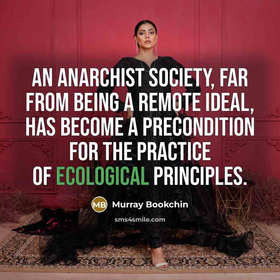 “An anarchist society, far from being a remote ideal, has…” quote by Murray Bookchin