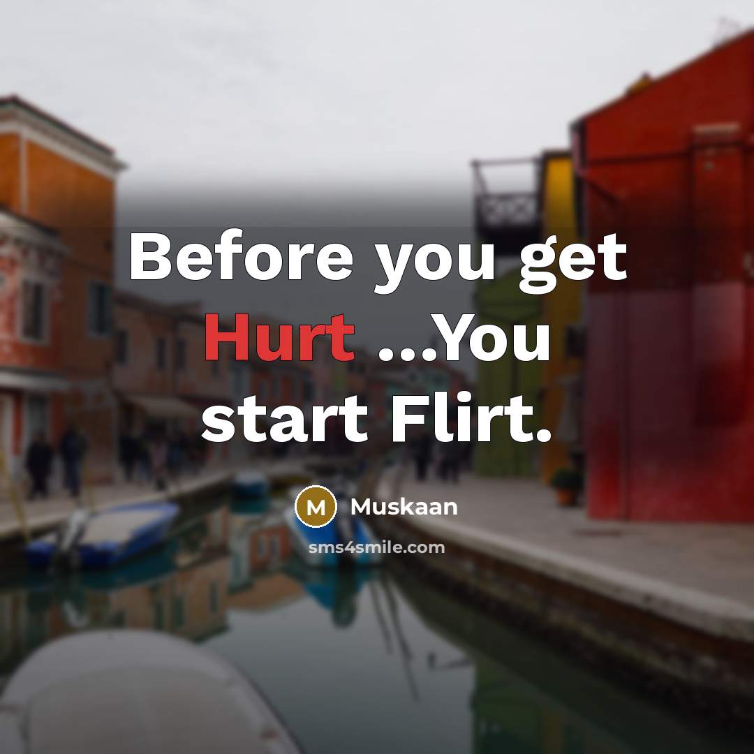 “Before you get Hurt ....You start Flirt.…” quote by Muskaan