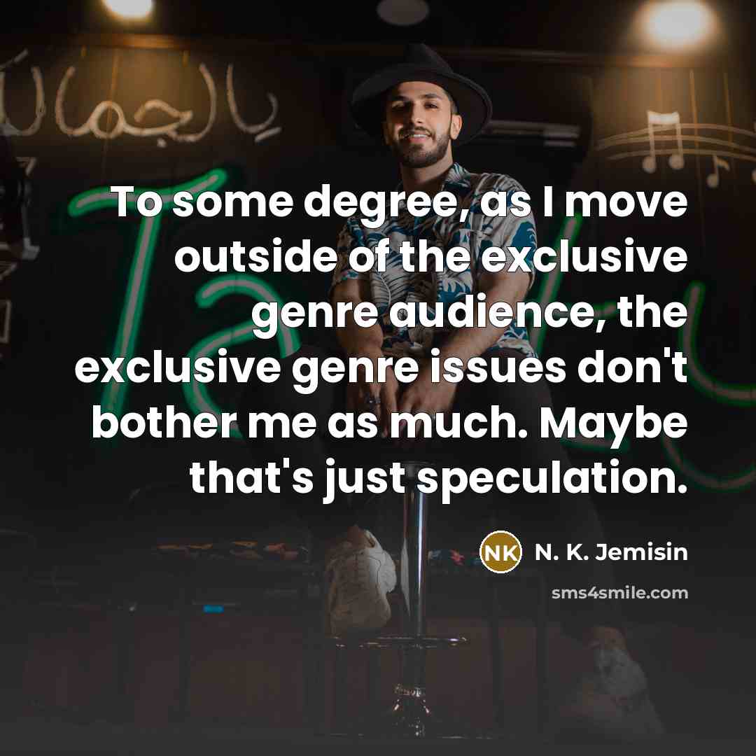 “To some degree, as I move outside of the exclusive…” quote by N. K. Jemisin