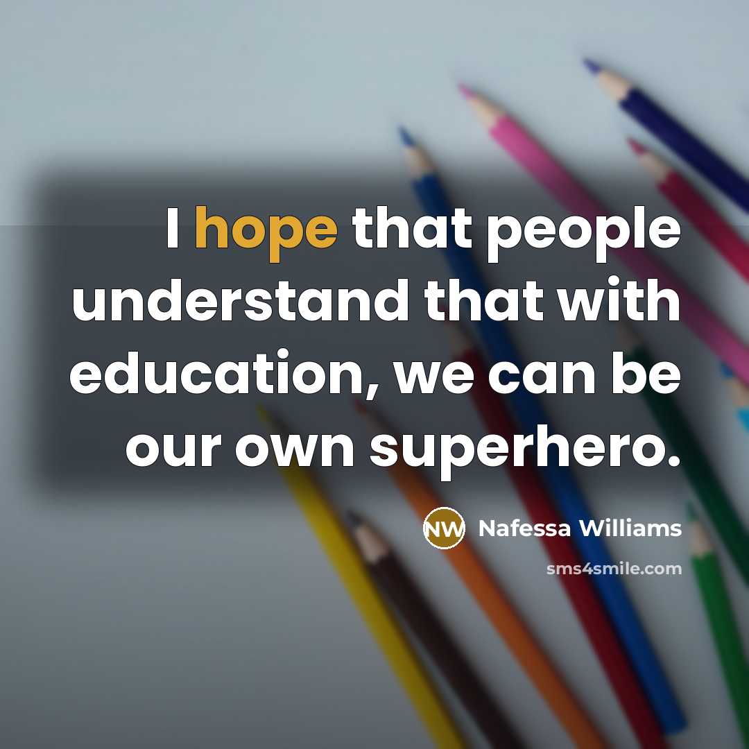 “I hope that people understand that with education, we can be our own superhero.” quote by Nafessa Williams