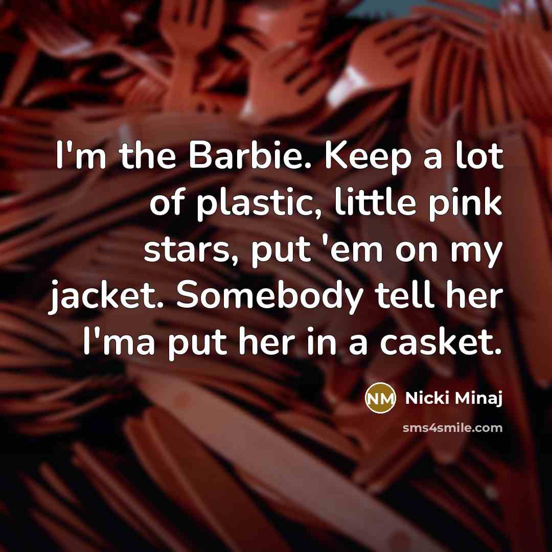 “I'm the Barbie. Keep a lot of plastic, little pink…” quote by Nicki Minaj