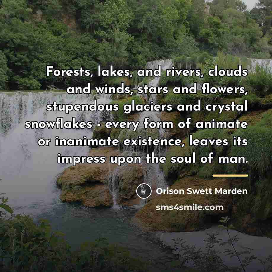 “Forests, lakes, and rivers, clouds and winds, stars and flowers,…” quote by Orison Swett Marden