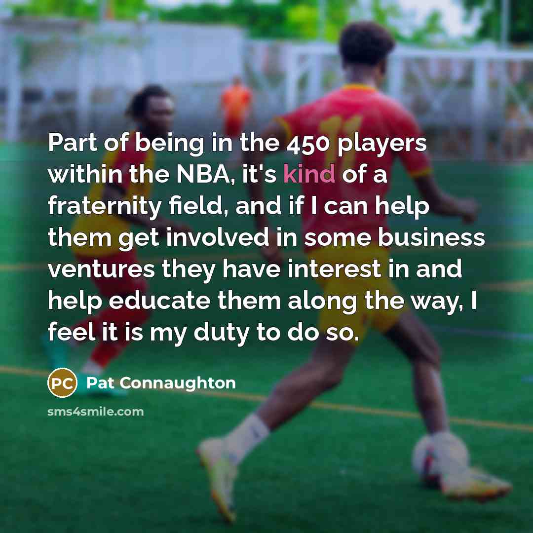“Part of being in the 450 players within the NBA,…” quote by Pat Connaughton